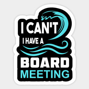 I Cant I Have A Board Meeting Sticker